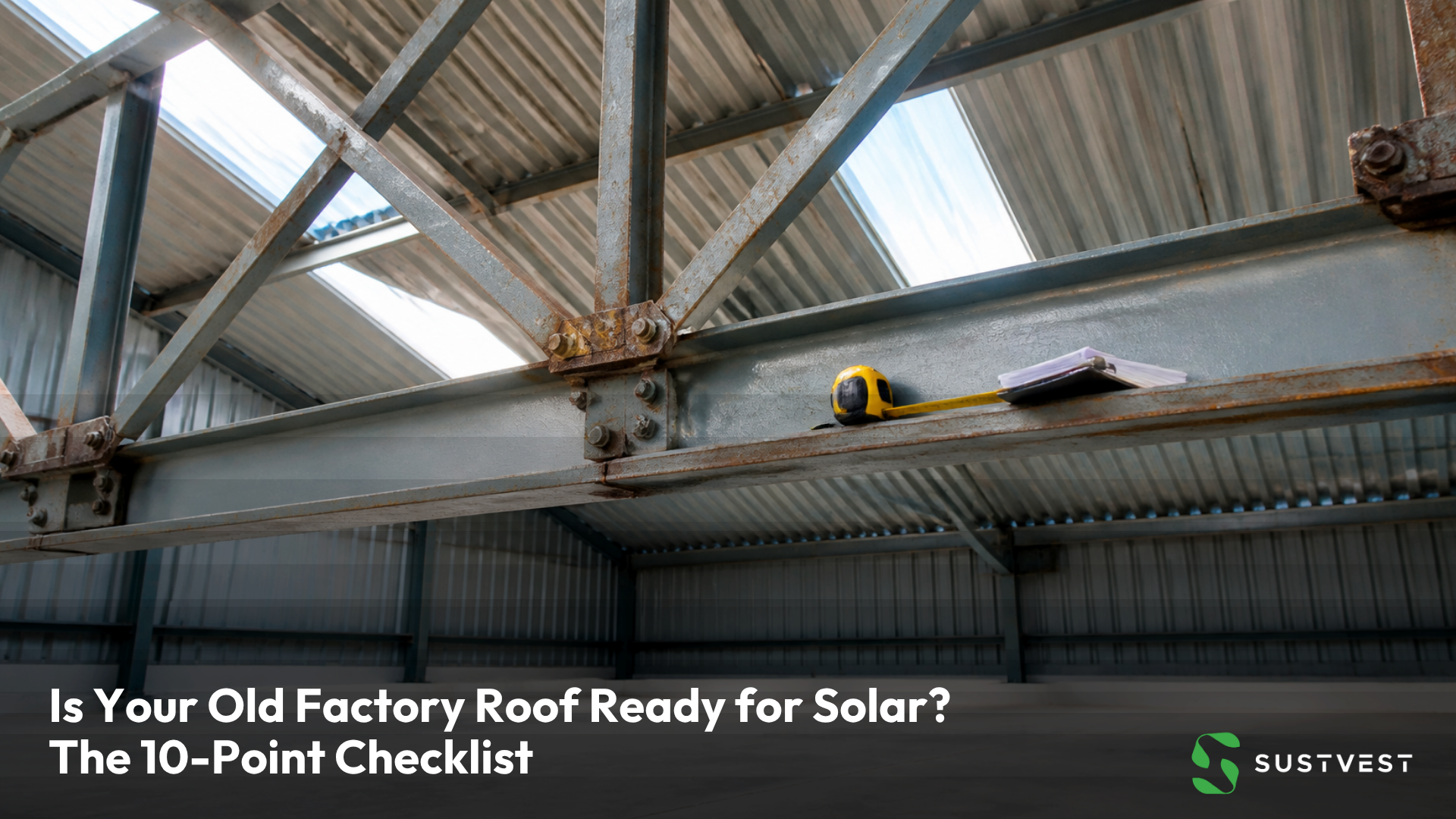Is Your Old Factory Roof Ready for Rooftop Solar? A 10-Point Checklist